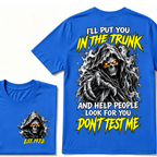 I'll Put You In The Trunk And Help People Look For You Don't Test Me EST.Year Grim Reaper Front And Back Print T-Shirt