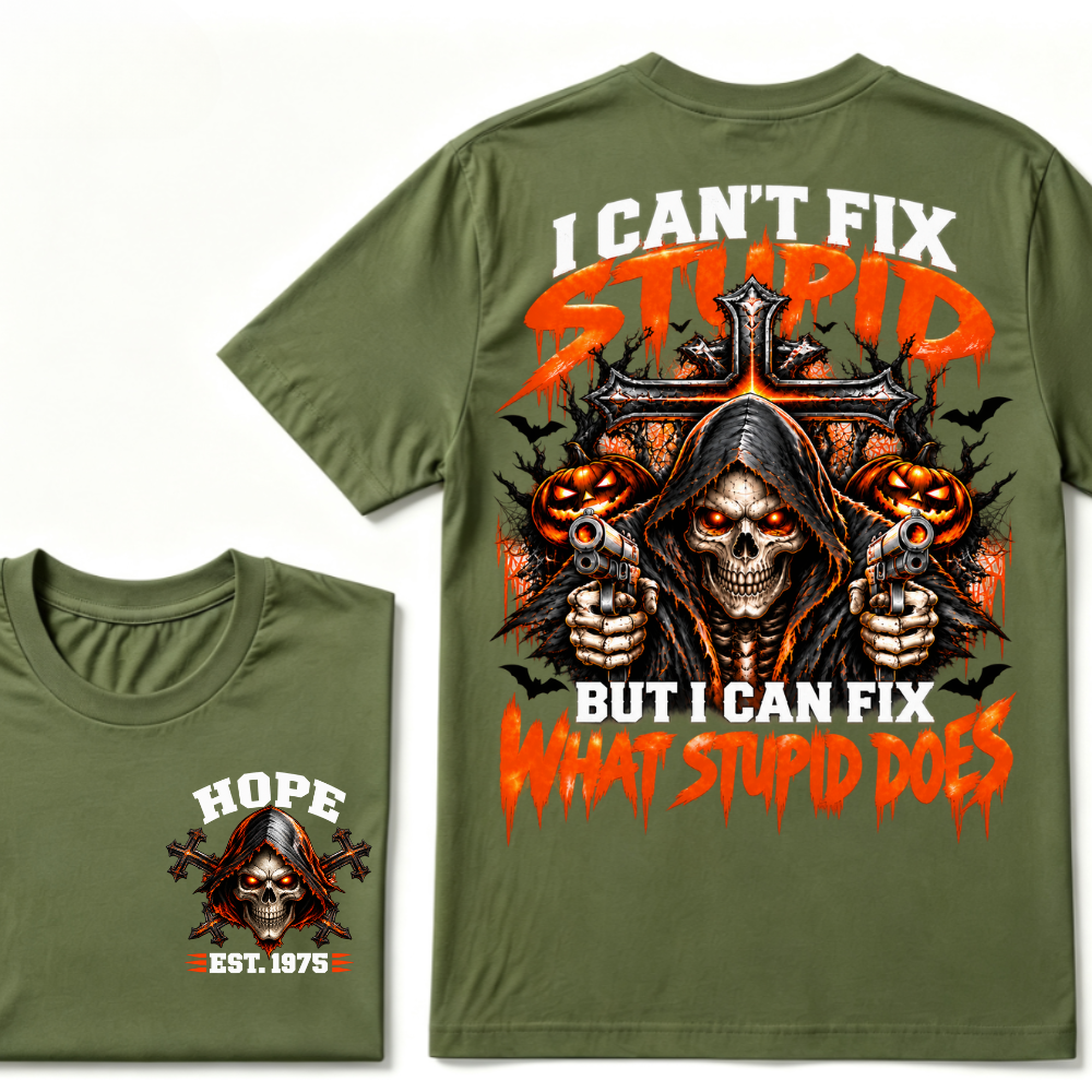 I Can't Fix Stupid But I Can Fix What Stupid Does EST.Year Reaper Skull Halloween T-Shirt，Halloween Tee