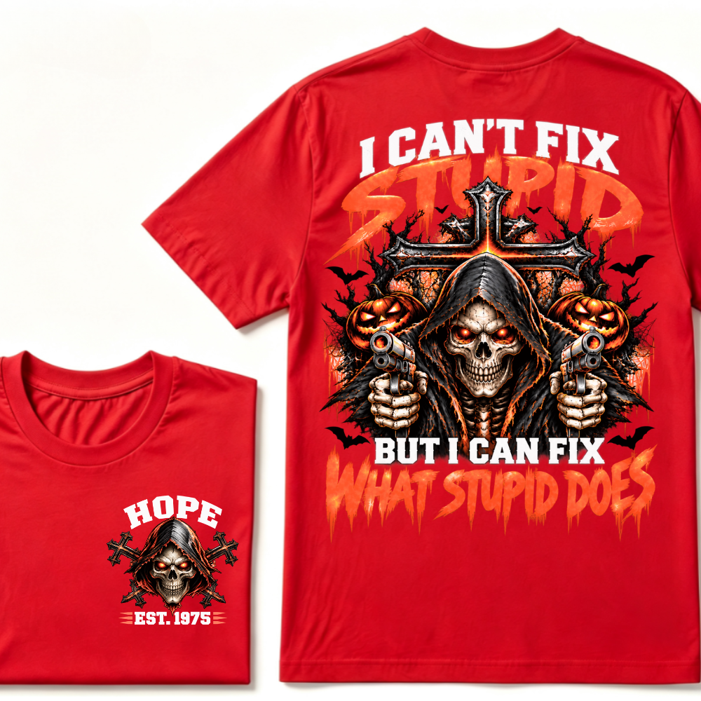 I Can't Fix Stupid But I Can Fix What Stupid Does EST.Year Reaper Skull Halloween T-Shirt，Halloween Tee