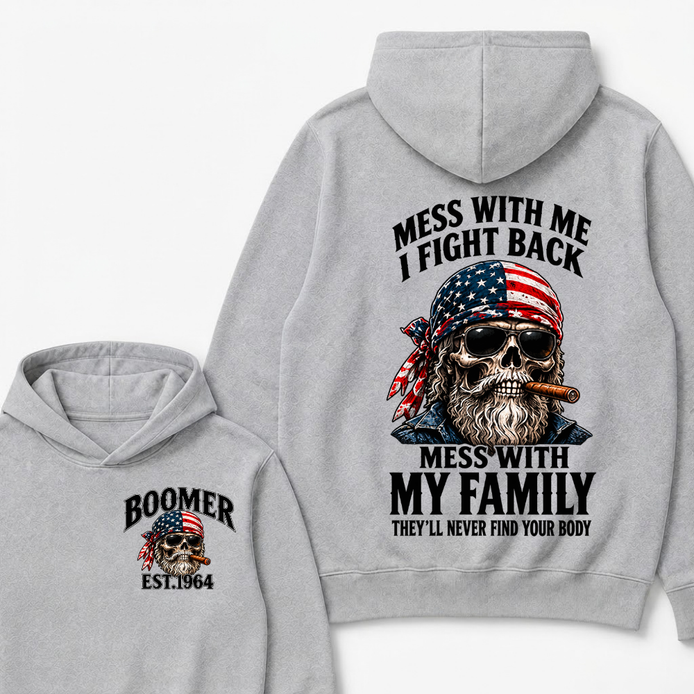 Boomer Mess With Me, I Fight Back Mess With My Family They'll Never Find Your Body Est. Year Hoodie