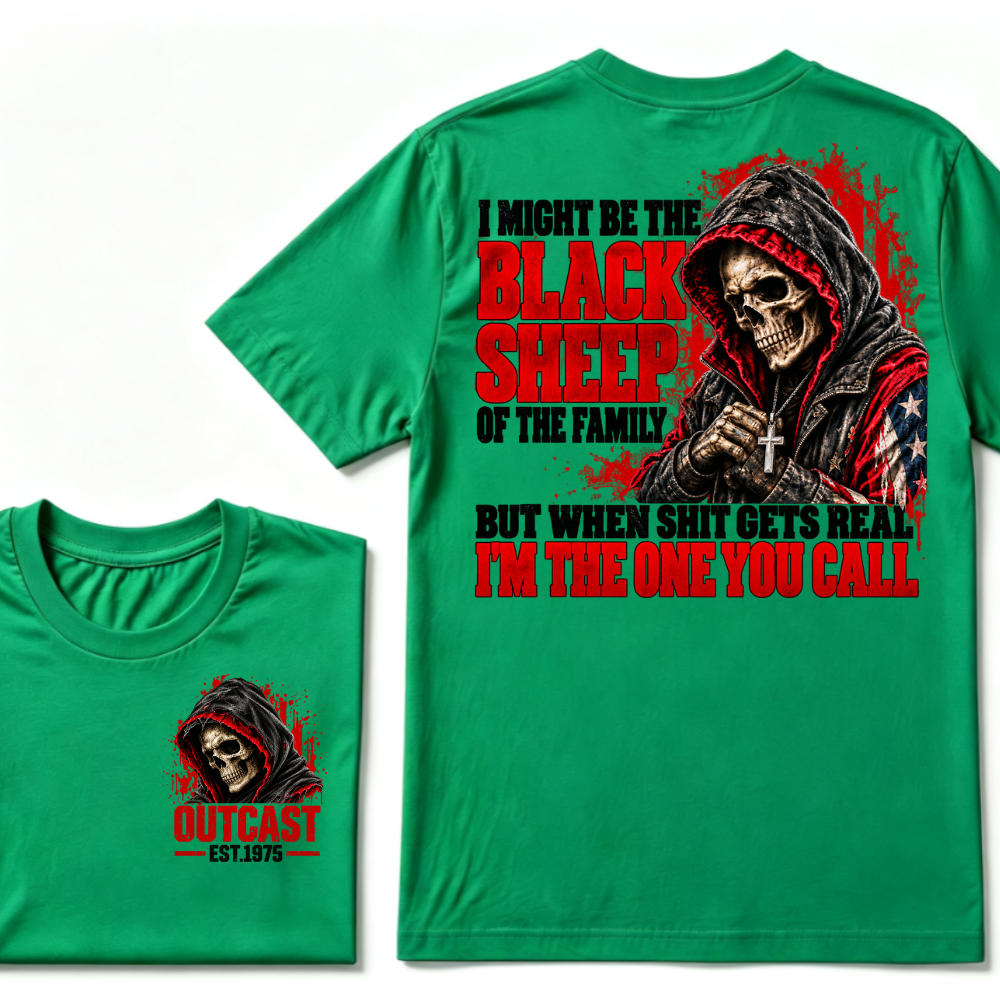 I MIGHT BE THE BLACK SHEEP OF THE FAMILY BUT WHEN SHIT GETS REAL I’M THE ONE YOU CALL EST.Year T-Shirt