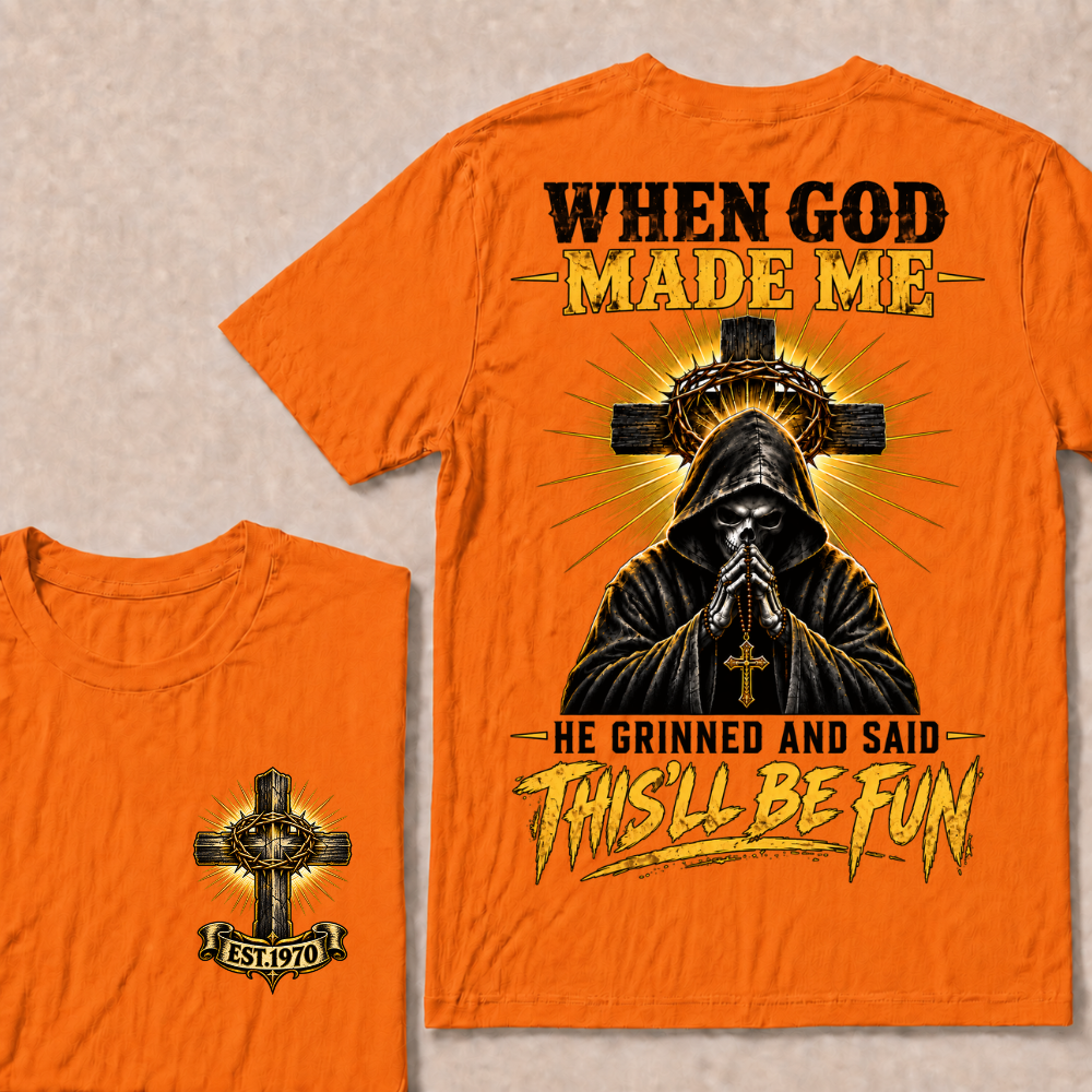 When God Made Me He Grinned And Said This'll Be Fun EST.Year Christian T-Shirt