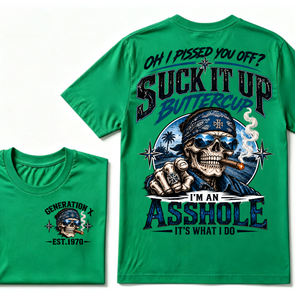 Oh I Pissed You Off? Suck It Up Buttercup I'm An Asshole It's What I Do Generation X EST.Year Bandana Cigar Skull Double Sided Print T-Shirt
