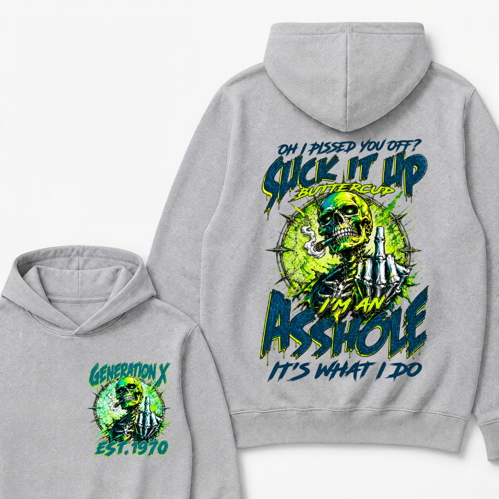 Oh I Pissed You Off Suck It Up Buttercup I'm An Asshole It's What I Do Generation X Skeleton Custom EST Year Hoodie