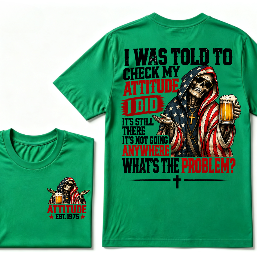 I Was Told To Check My Attitude American Flag Skeleton Beer Cross EST.Year Double Sided Print T‑Shirt