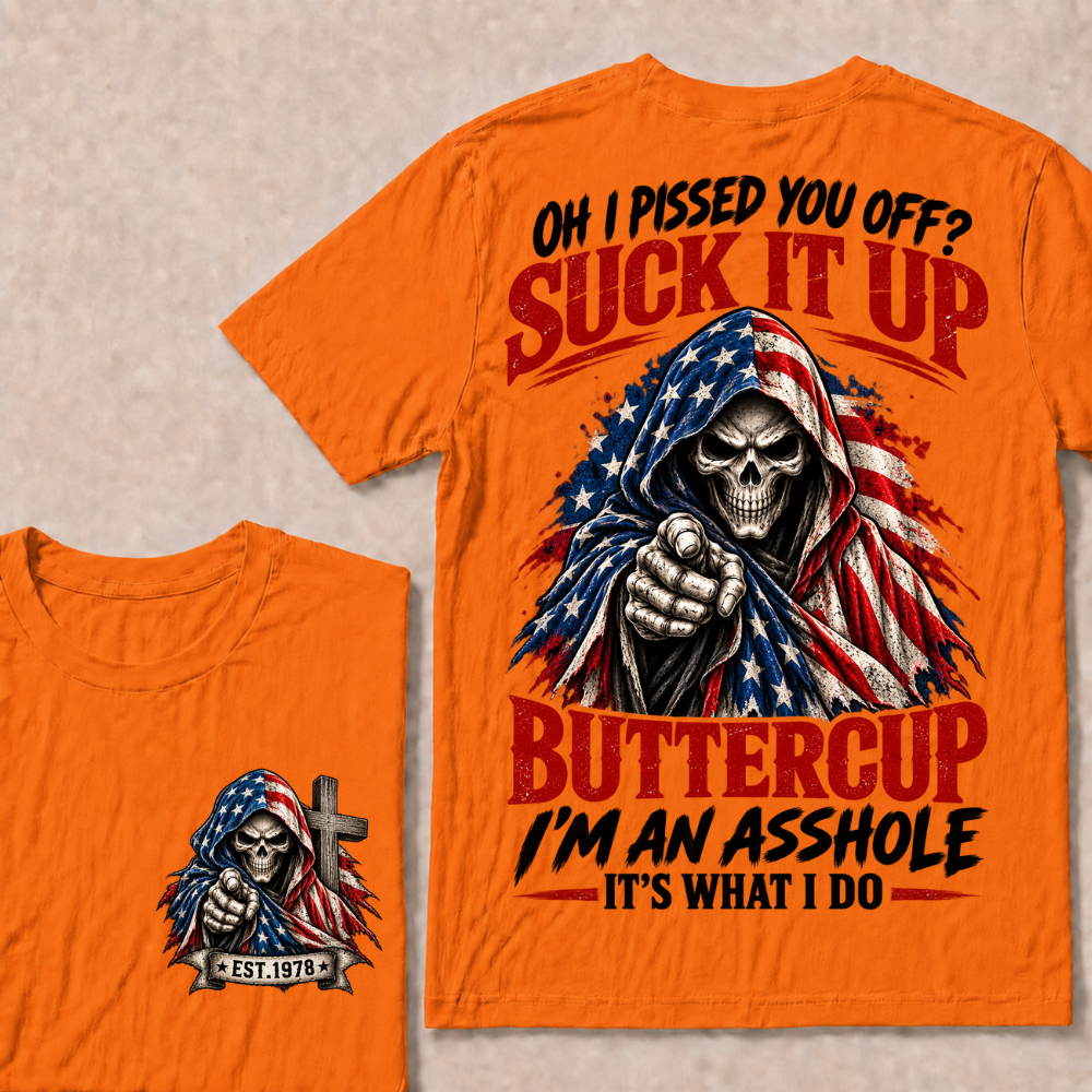 Oh I Pissed You Off? Suck It Up Buttercup I'm An Asshole It's What I Do EST.Year American Flag Skull T-Shirt