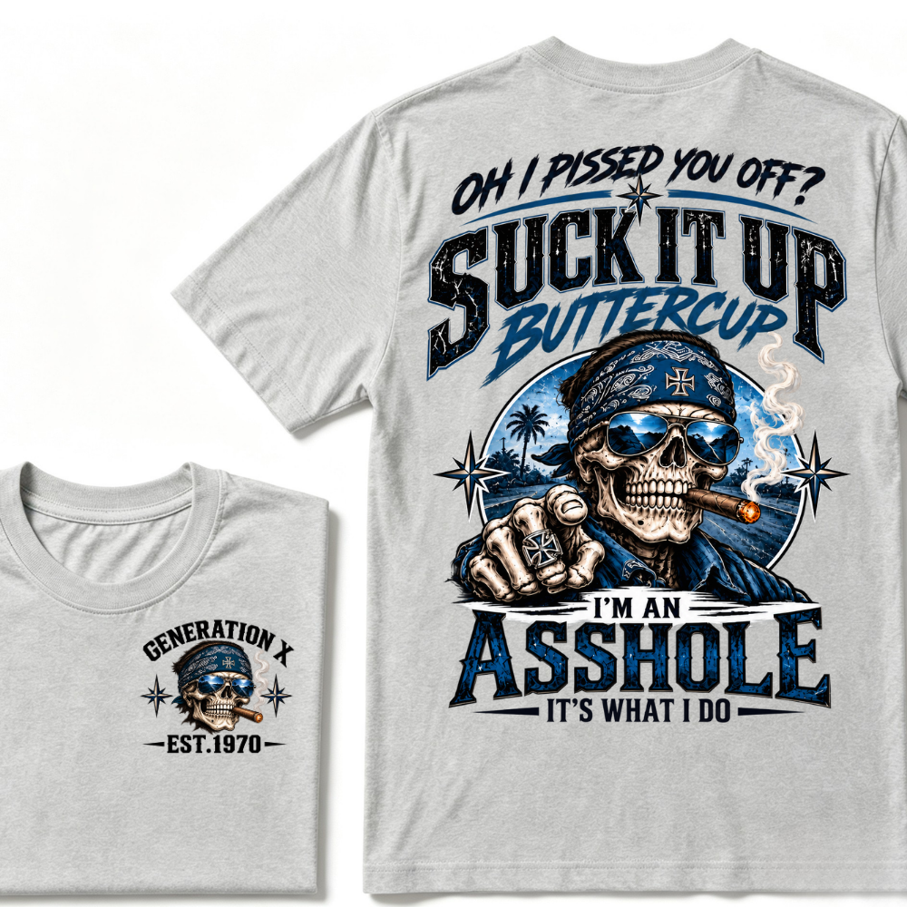 Oh I Pissed You Off? Suck It Up Buttercup I'm An Asshole It's What I Do Generation X EST.Year Bandana Cigar Skull Double Sided Print T-Shirt