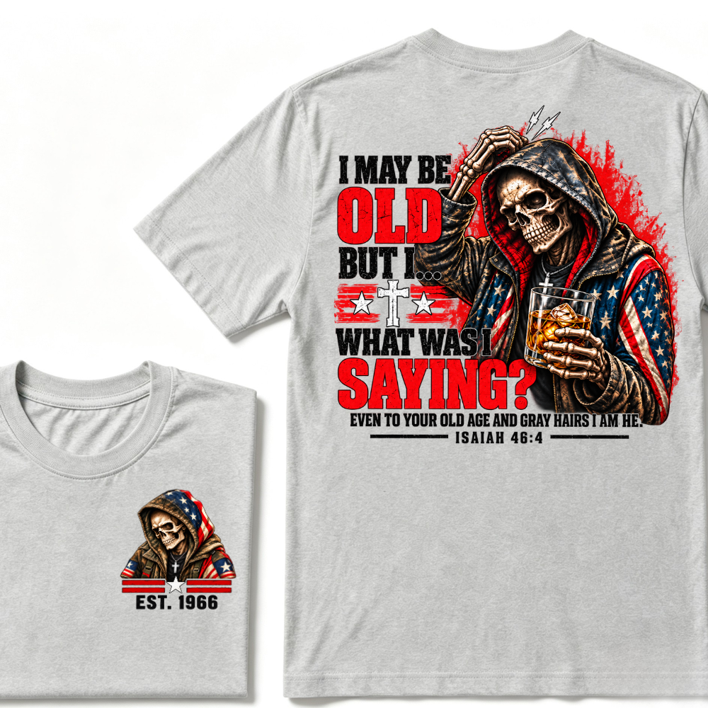 I May Be Old But I What Was I Saying Even To Your Old Age And Gray Hairs I Am He Isaiah 46:4 Skeleton Custom EST Year Double Sided T-Shirt