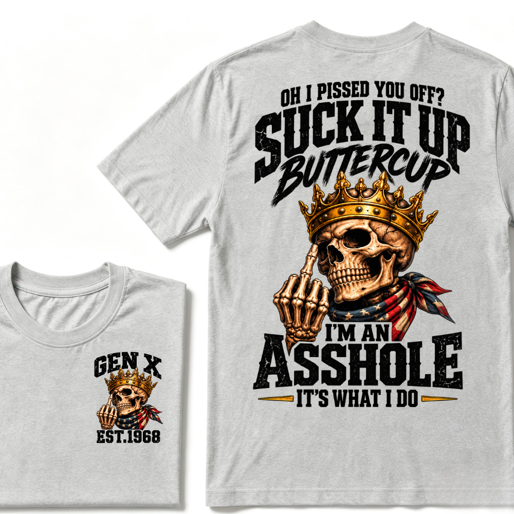 Oh I Pissed You Off Suck It Up Buttercup Gen X Custom EST Year Skull T-Shirt
