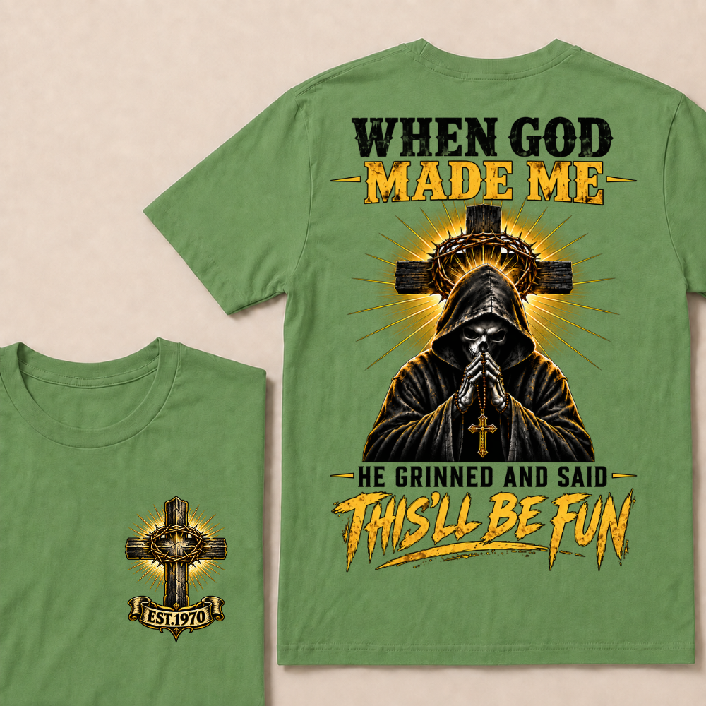 When God Made Me He Grinned And Said This'll Be Fun EST.Year Christian T-Shirt