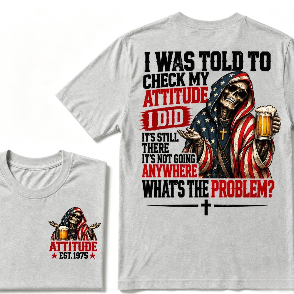I Was Told To Check My Attitude American Flag Skeleton Beer Cross EST.Year Double Sided Print T‑Shirt