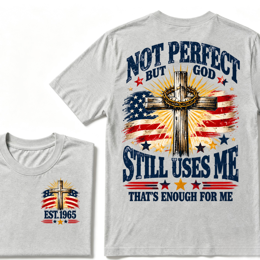 Not Perfect But God Still Uses Me That's Enough For Me Est.Year Tee