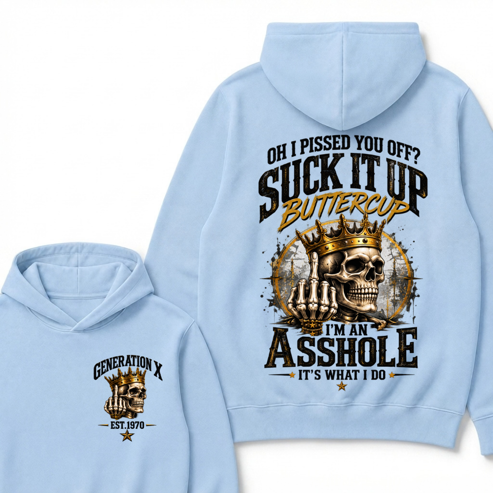 Oh I Pissed You Off Suck It Up Buttercup I'm An Asshole It's What I Do Generation X EST.Year Crown Skull Double Sided Hoodie