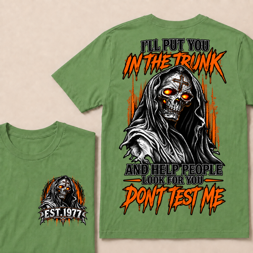 I'll Put You In The Trunk And Help People Look For You Dont Test Me Custom EST Year Grim Reaper T-Shirt