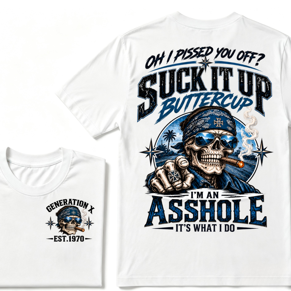 Oh I Pissed You Off? Suck It Up Buttercup I'm An Asshole It's What I Do Generation X EST.Year Bandana Cigar Skull Double Sided Print T-Shirt