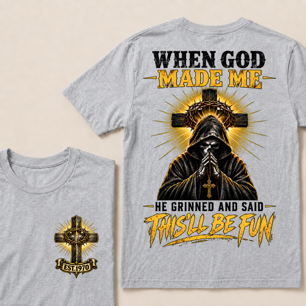 When God Made Me He Grinned And Said This'll Be Fun EST.Year Christian T-Shirt