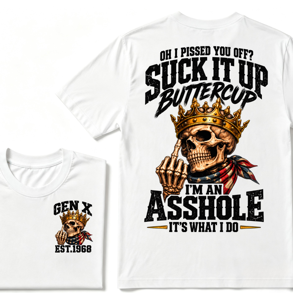 Oh I Pissed You Off Suck It Up Buttercup Gen X Custom EST Year Skull T-Shirt