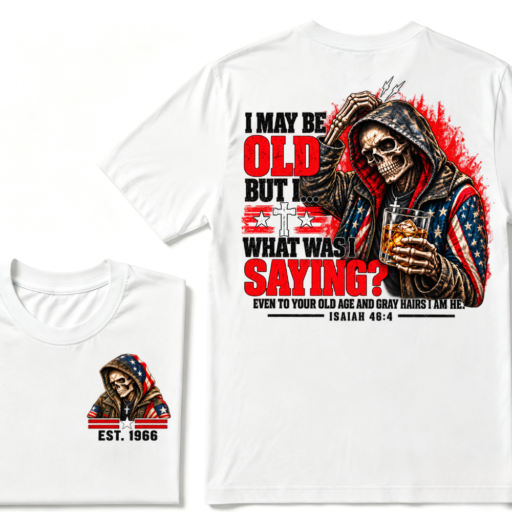 I May Be Old But I What Was I Saying Even To Your Old Age And Gray Hairs I Am He Isaiah 46:4 Skeleton Custom EST Year Double Sided T-Shirt