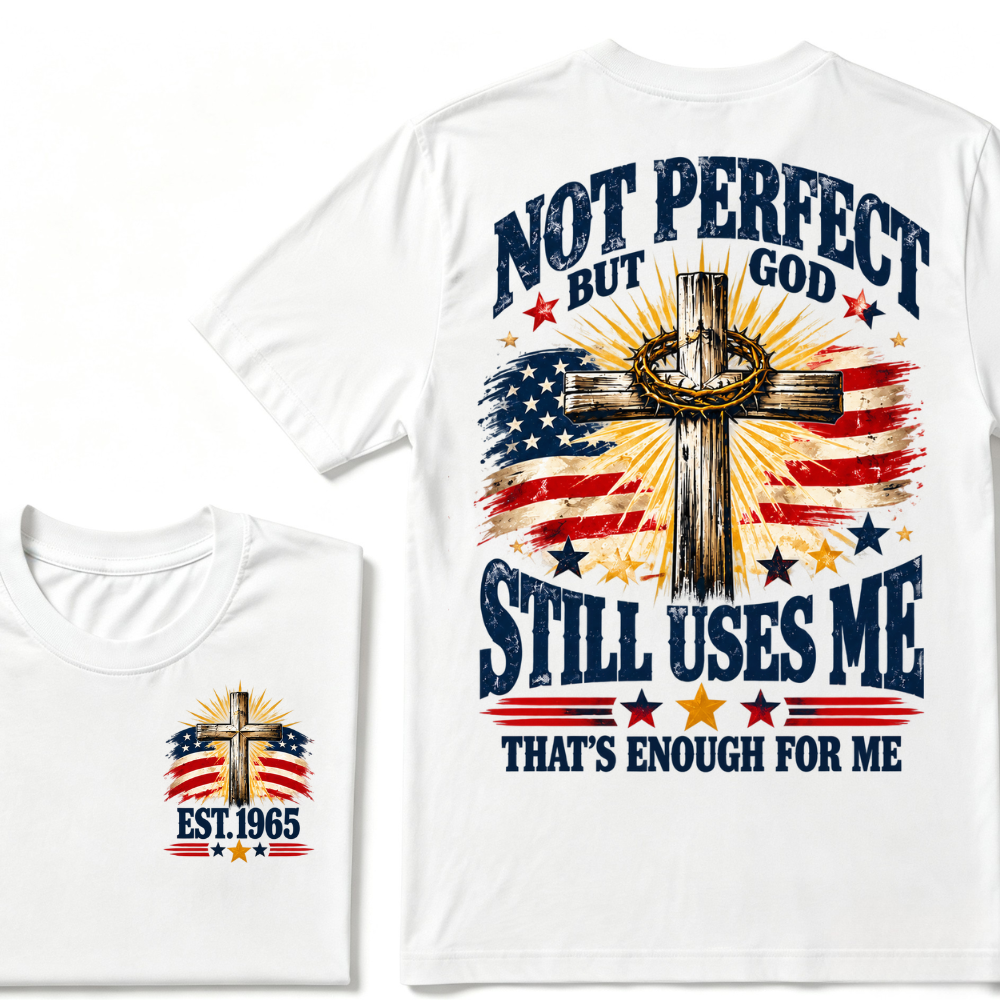 Not Perfect But God Still Uses Me That's Enough For Me Est.Year Tee