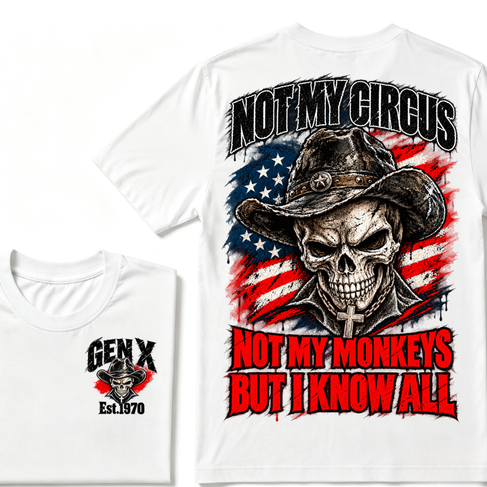 Not My Circus Not My Monkeys, But I Know All Gen X Est. Year T-Shirt