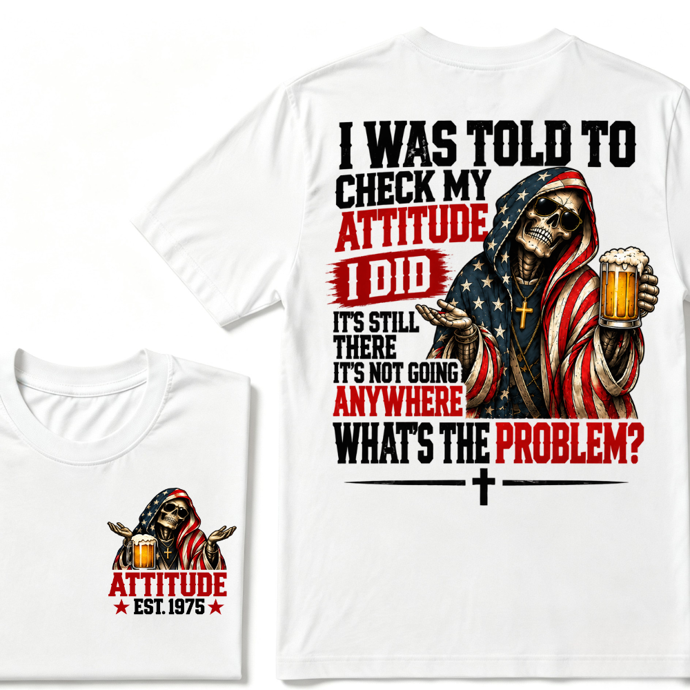 I Was Told To Check My Attitude American Flag Skeleton Beer Cross EST.Year Double Sided Print T‑Shirt