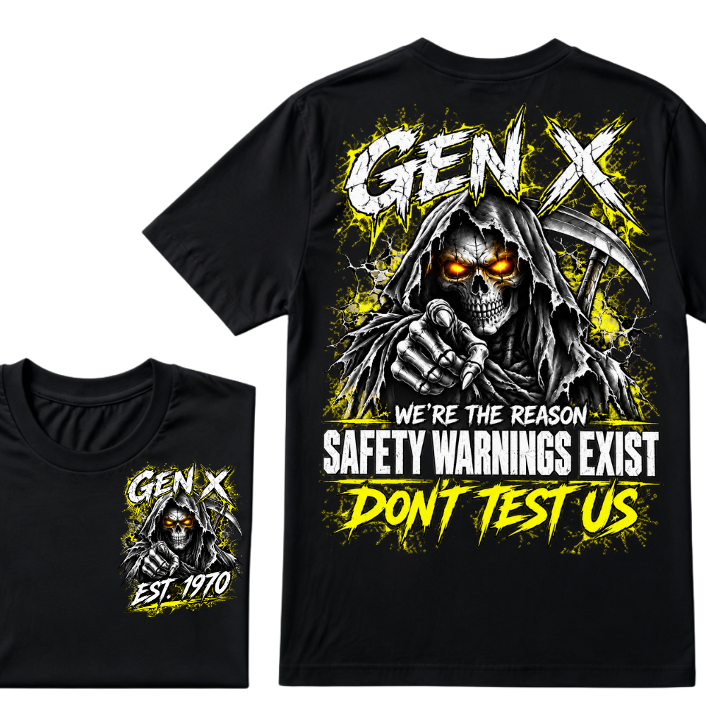 Gen X We're The Reason Safety Warnings Exist Don't Test Us EST.Year Grim Reaper Front And Back Print T-Shirt