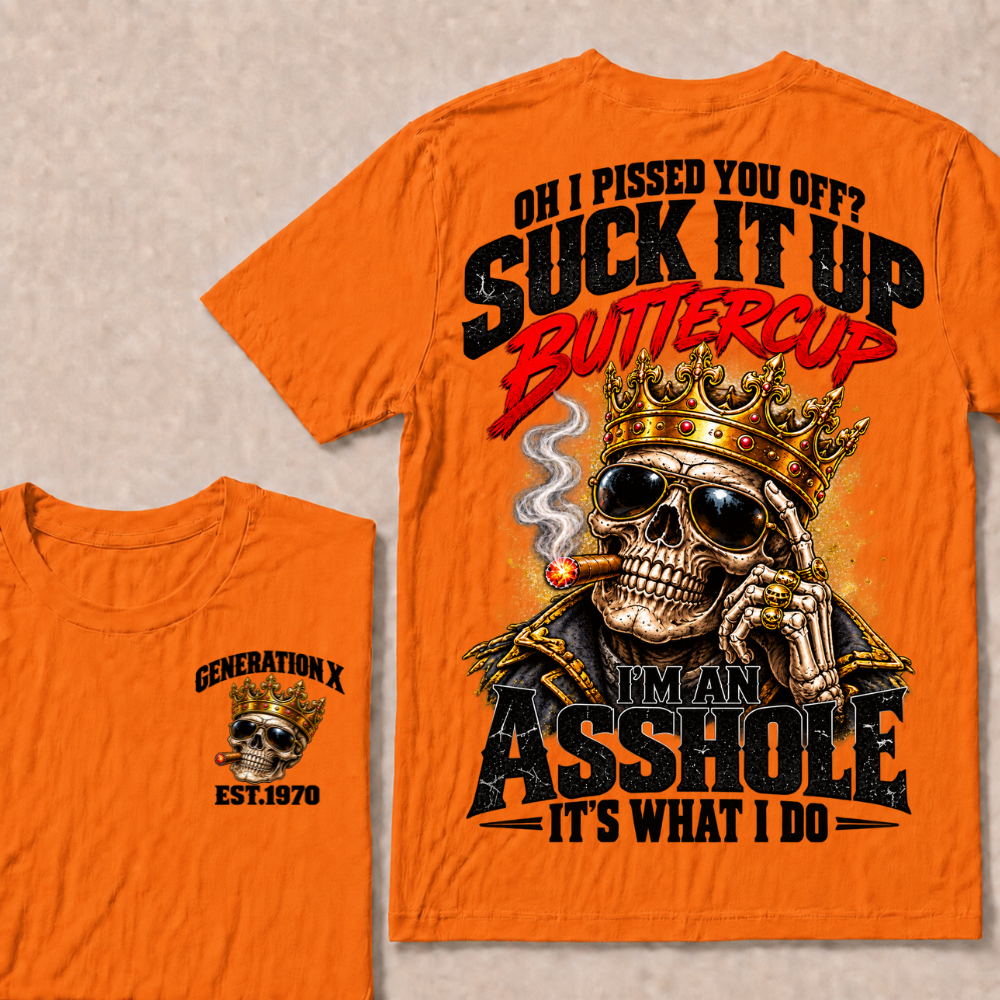 Oh I Pissed You Off Suck It Up Buttercup Generation X Custom EST Year Crown Skull T-Shirt