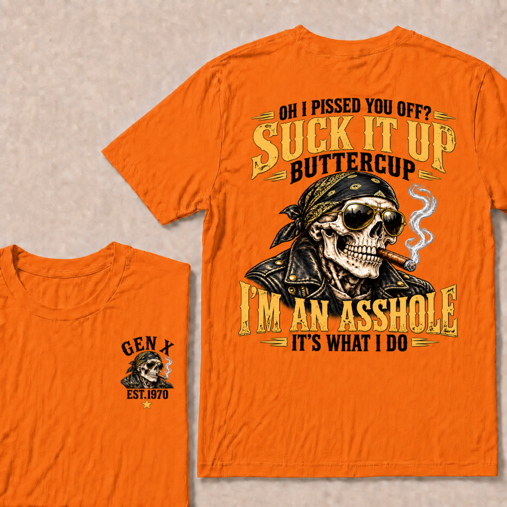 Oh I Pissed You Off Suck It Up Buttercup Gen X Custom EST Year Biker Skull T-Shirt
