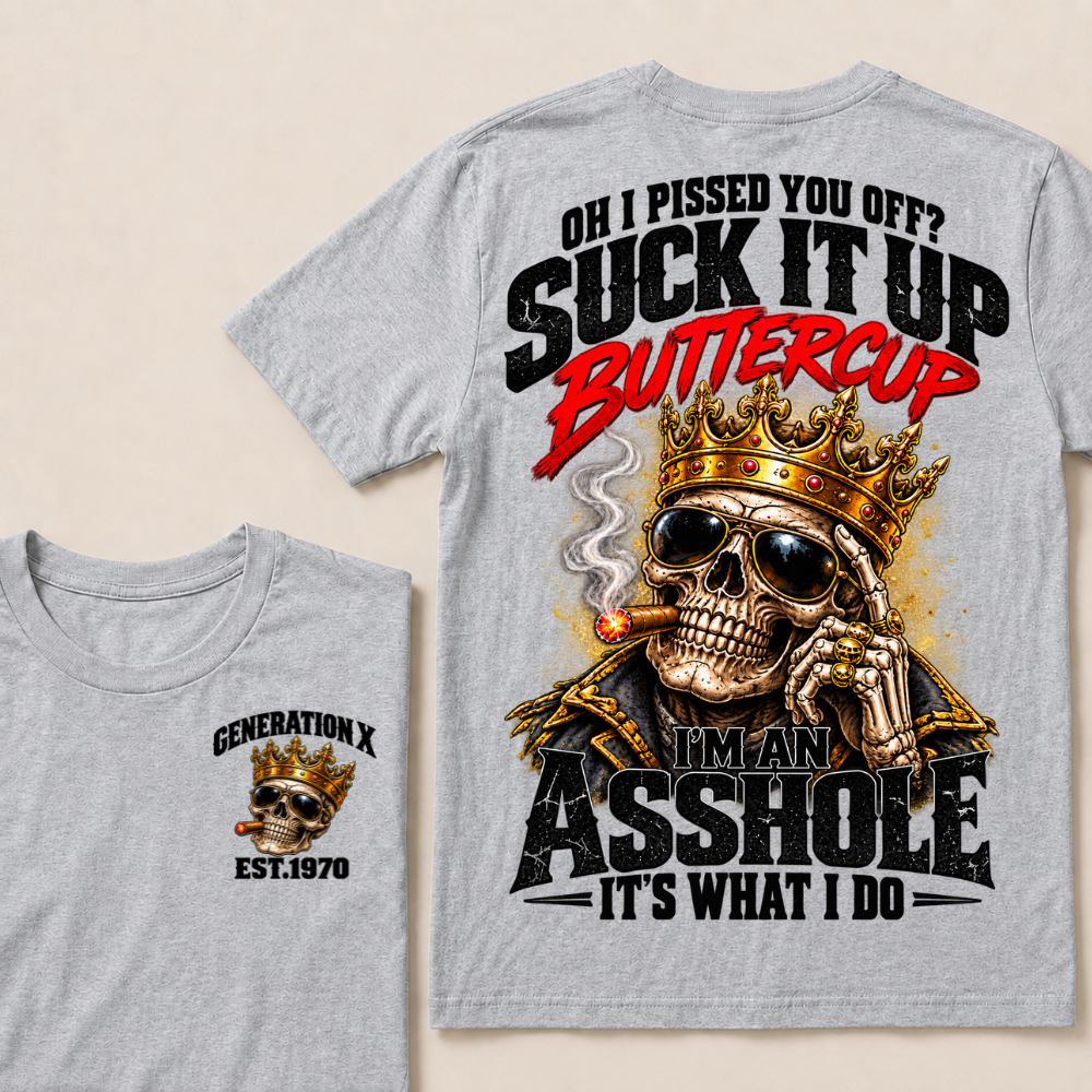 Oh I Pissed You Off Suck It Up Buttercup Generation X Custom EST Year Crown Skull T-Shirt