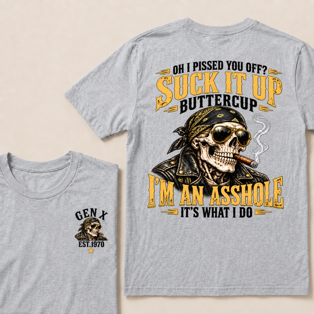 Oh I Pissed You Off Suck It Up Buttercup Gen X Custom EST Year Biker Skull T-Shirt