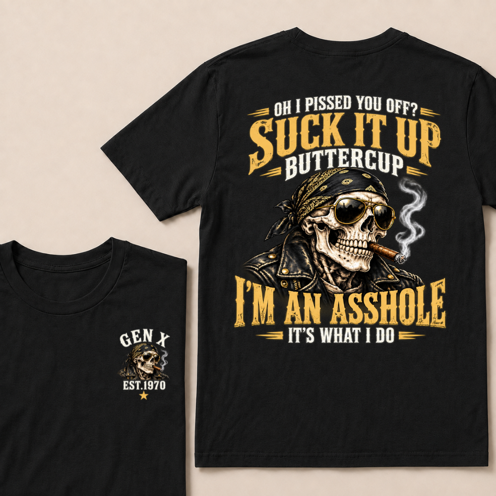 Oh I Pissed You Off Suck It Up Buttercup Gen X Custom EST Year Biker Skull T-Shirt