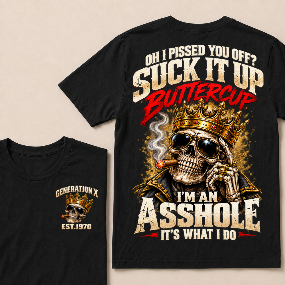 Oh I Pissed You Off Suck It Up Buttercup Generation X Custom EST Year Crown Skull T-Shirt