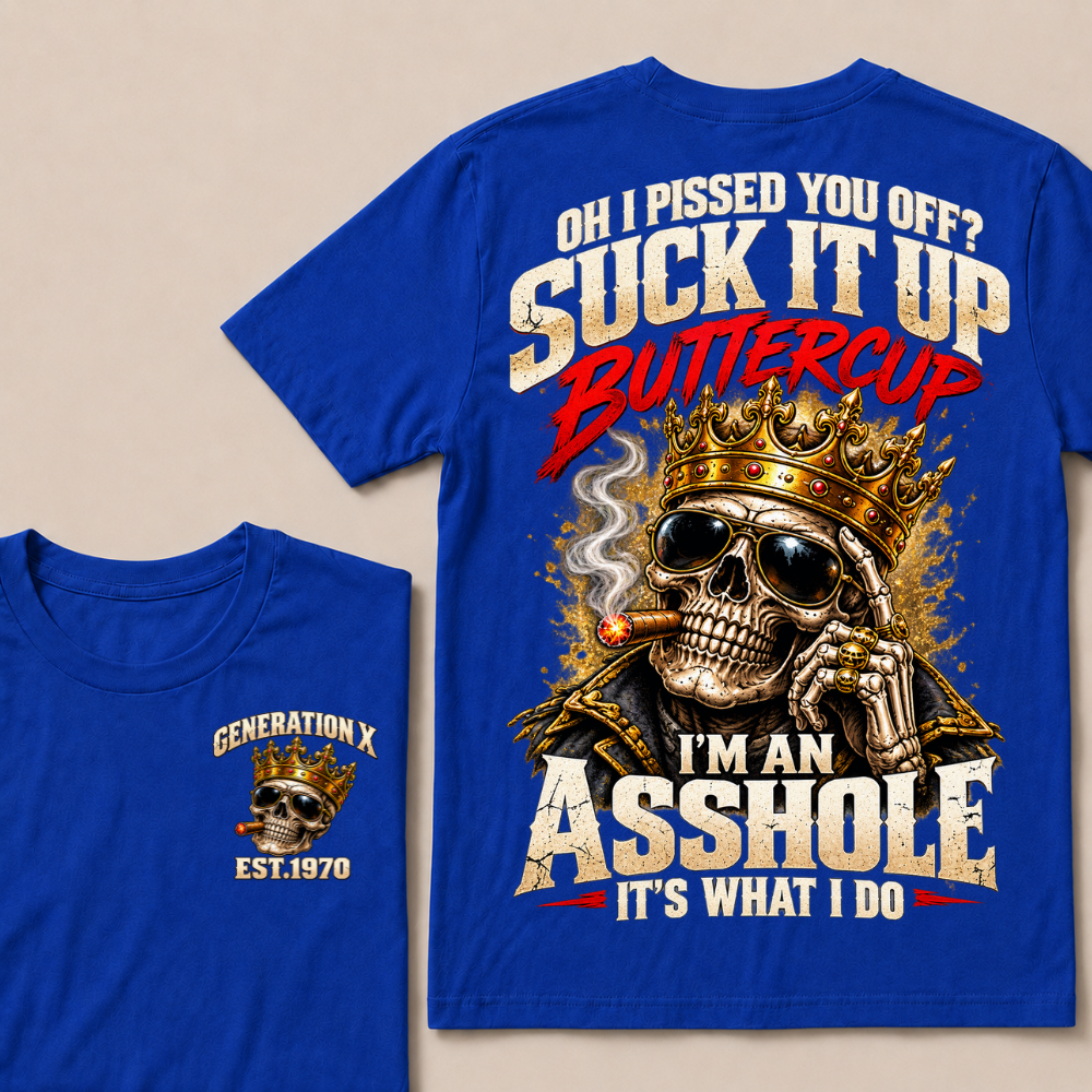 Oh I Pissed You Off Suck It Up Buttercup Generation X Custom EST Year Crown Skull T-Shirt