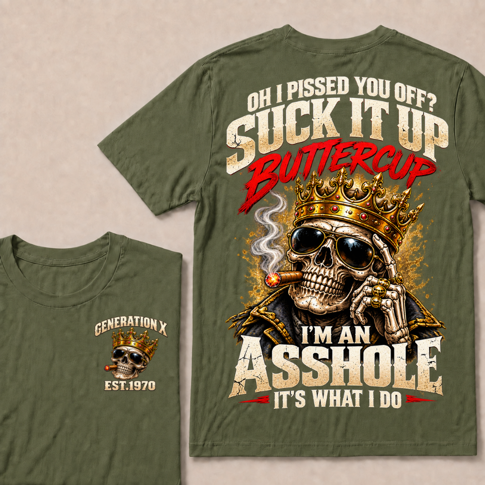 Oh I Pissed You Off Suck It Up Buttercup Generation X Custom EST Year Crown Skull T-Shirt