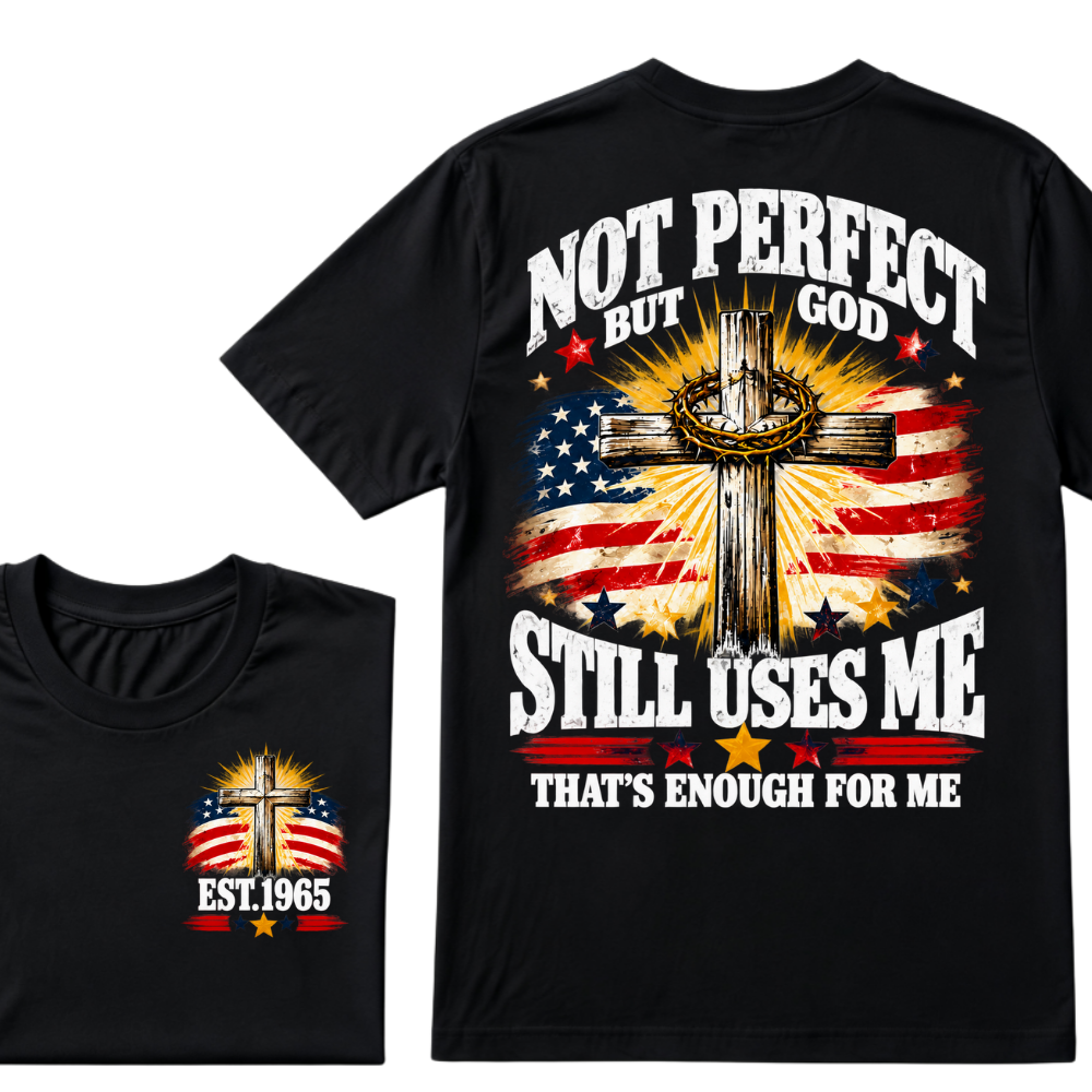Not Perfect But God Still Uses Me That's Enough For Me Est.Year Tee