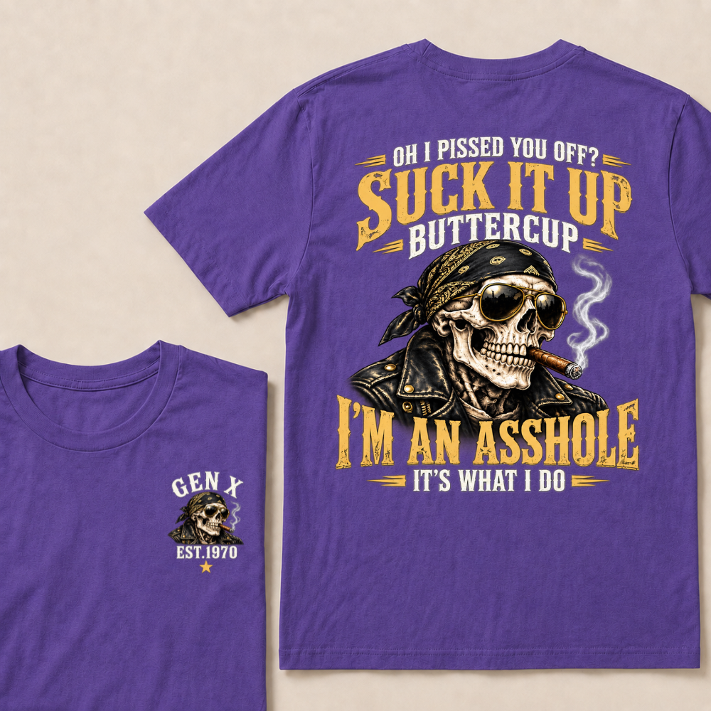 Oh I Pissed You Off Suck It Up Buttercup Gen X Custom EST Year Biker Skull T-Shirt