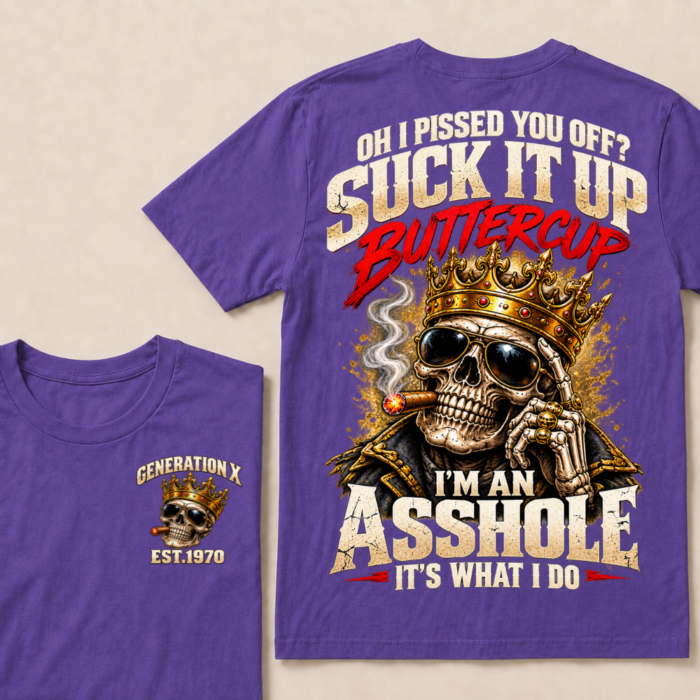Oh I Pissed You Off Suck It Up Buttercup Generation X Custom EST Year Crown Skull T-Shirt
