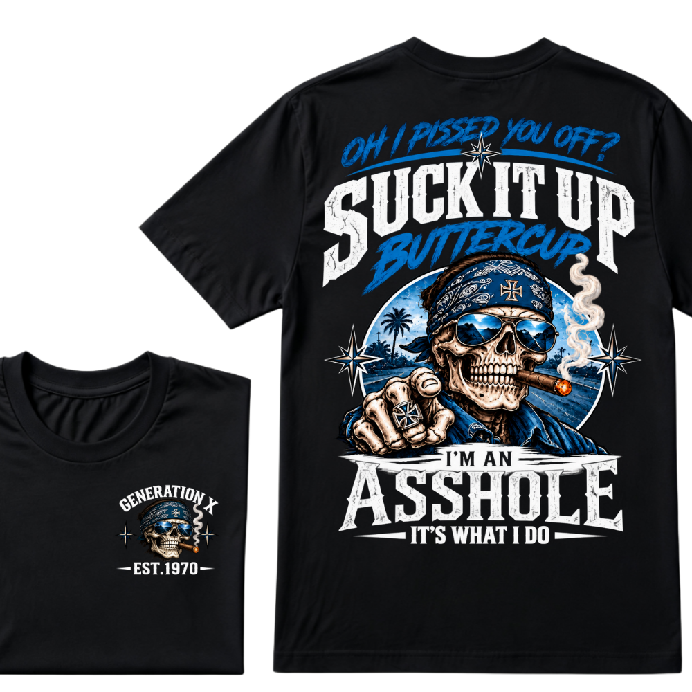 Oh I Pissed You Off? Suck It Up Buttercup I'm An Asshole It's What I Do Generation X EST.Year Bandana Cigar Skull Double Sided Print T-Shirt