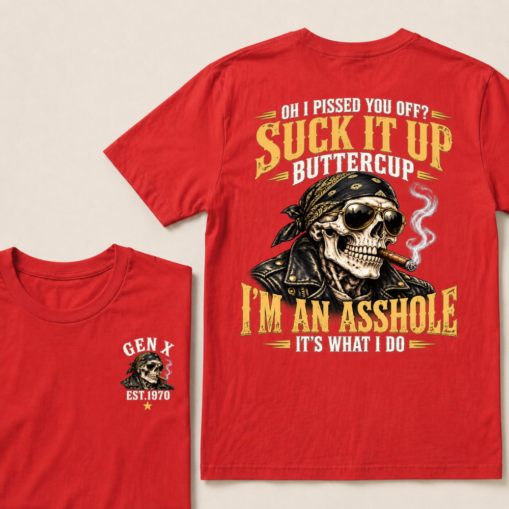 Oh I Pissed You Off Suck It Up Buttercup Gen X Custom EST Year Biker Skull T-Shirt