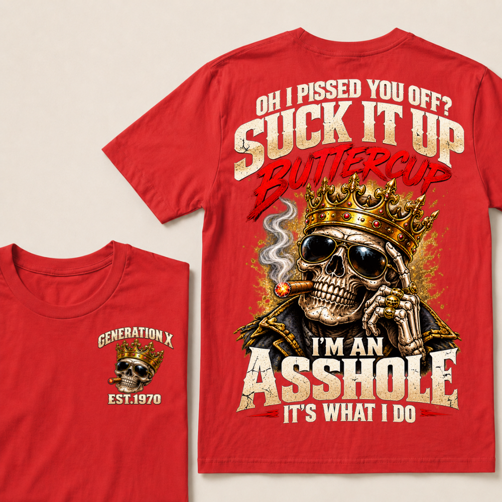 Oh I Pissed You Off Suck It Up Buttercup Generation X Custom EST Year Crown Skull T-Shirt