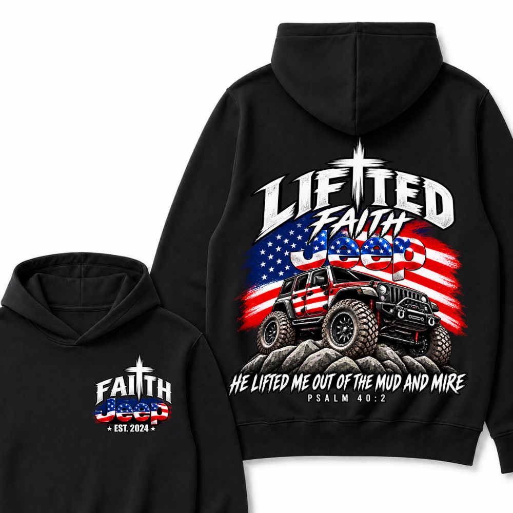 Lifted Faith Jeep He Lifted Me Out Of The Mud And Mire Psalm 40:2 EST.Year American Flag Offroad Double Sided Print Hoodie