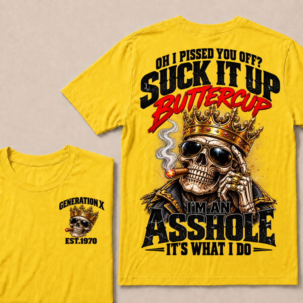 Oh I Pissed You Off Suck It Up Buttercup Generation X Custom EST Year Crown Skull T-Shirt