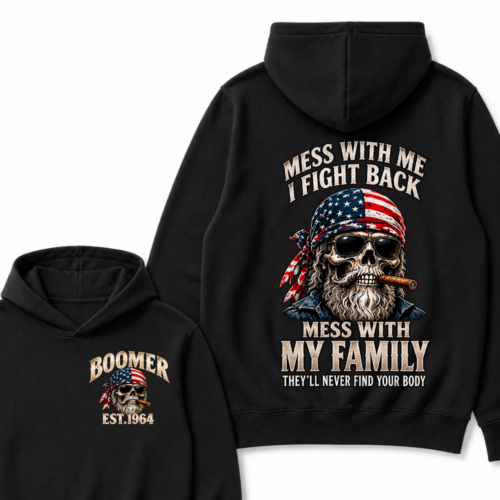 Boomer Mess With Me, I Fight Back Mess With My Family They'll Never Find Your Body Est. Year Hoodie