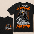 I'll Put You In The Trunk And Help People Look For You Dont Test Me Custom EST Year Grim Reaper T-Shirt