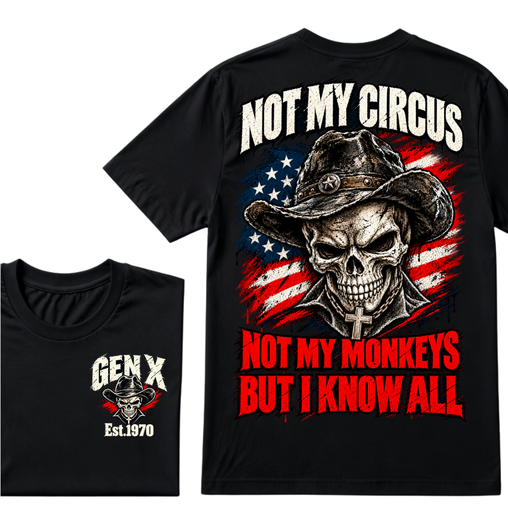 Not My Circus Not My Monkeys, But I Know All Gen X Est. Year T-Shirt