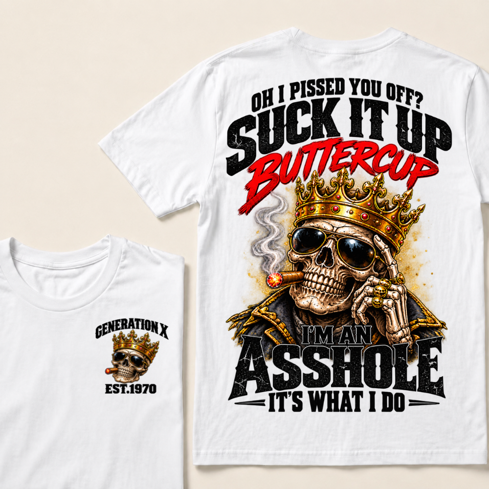 Oh I Pissed You Off Suck It Up Buttercup Generation X Custom EST Year Crown Skull T-Shirt