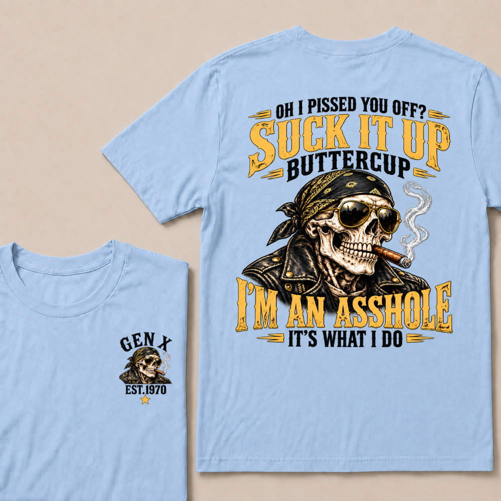 Oh I Pissed You Off Suck It Up Buttercup Gen X Custom EST Year Biker Skull T-Shirt