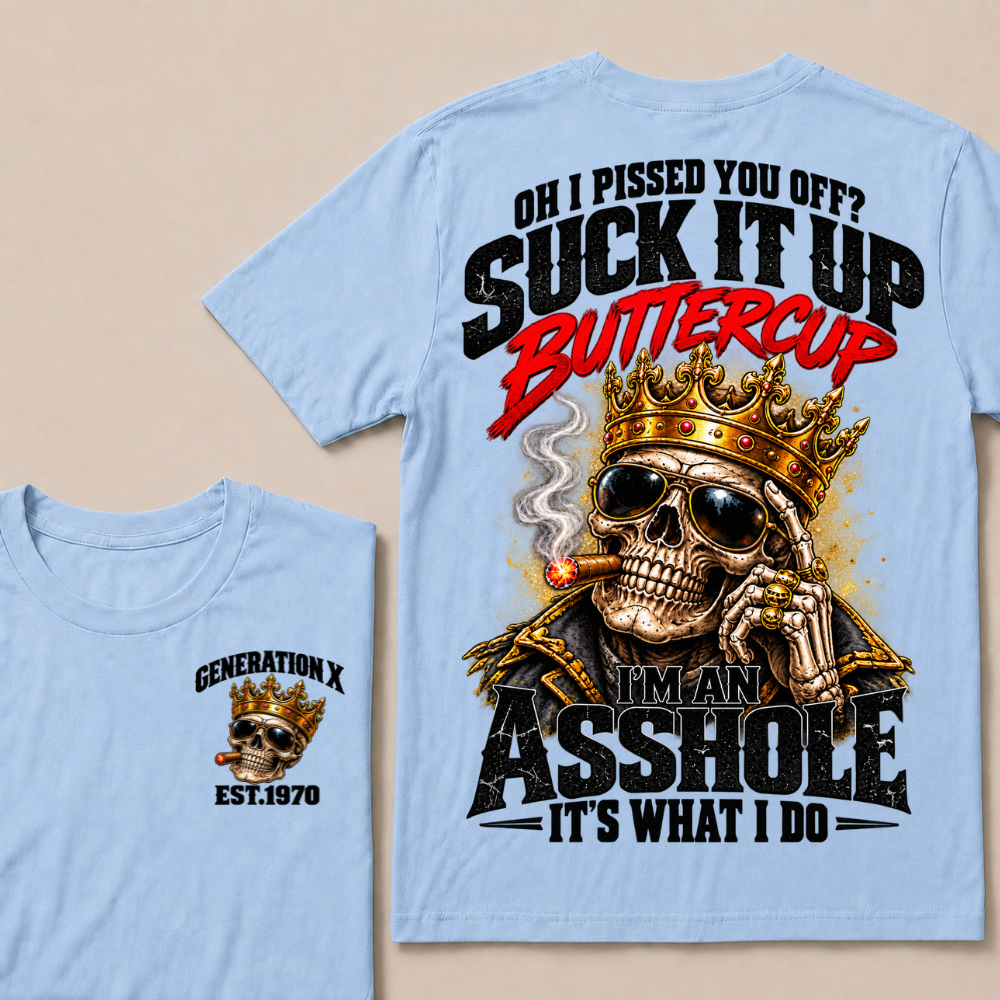 Oh I Pissed You Off Suck It Up Buttercup Generation X Custom EST Year Crown Skull T-Shirt