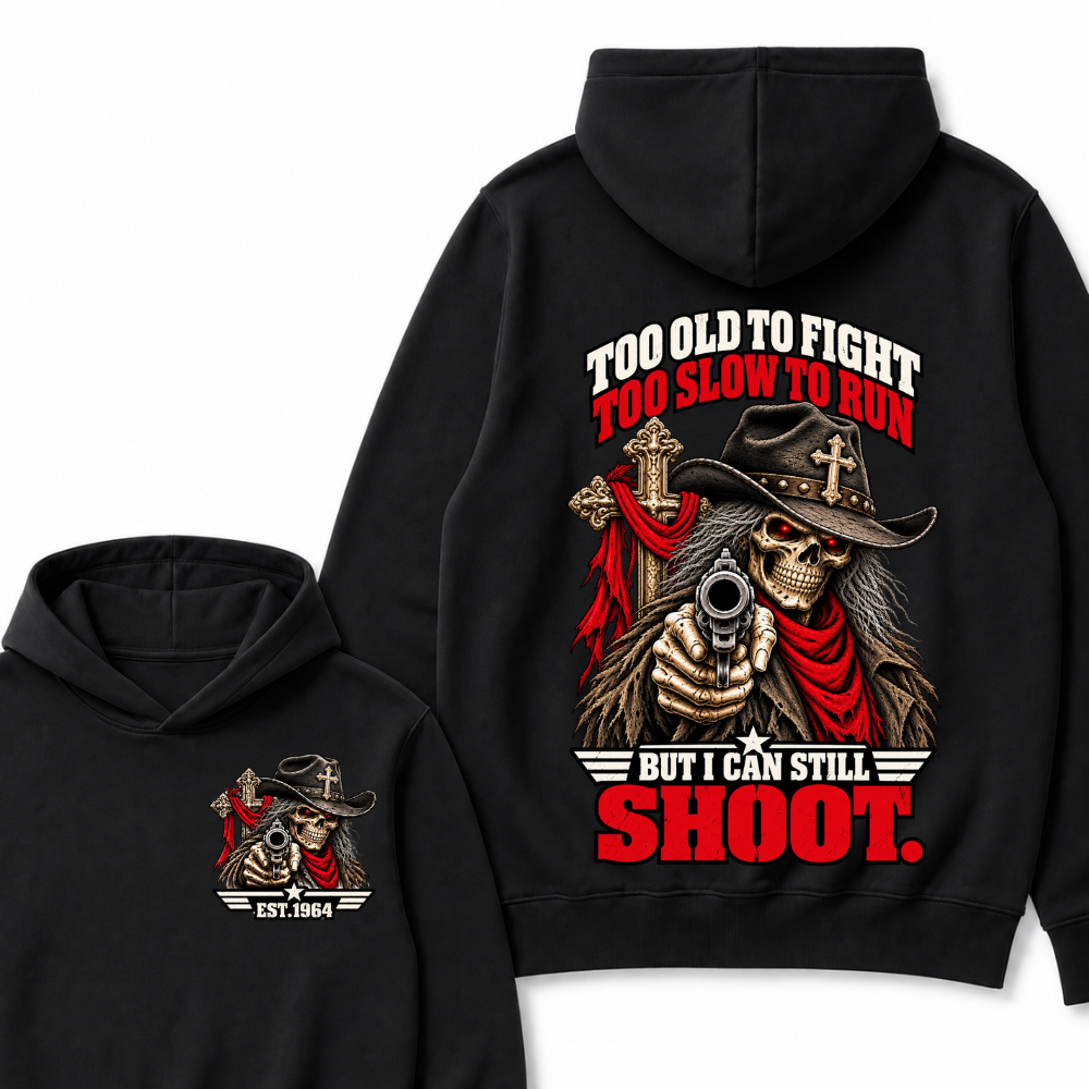 Too Old To Fight Too Slow To Run But I Can Still Shoot.Est. Year Hoodie
