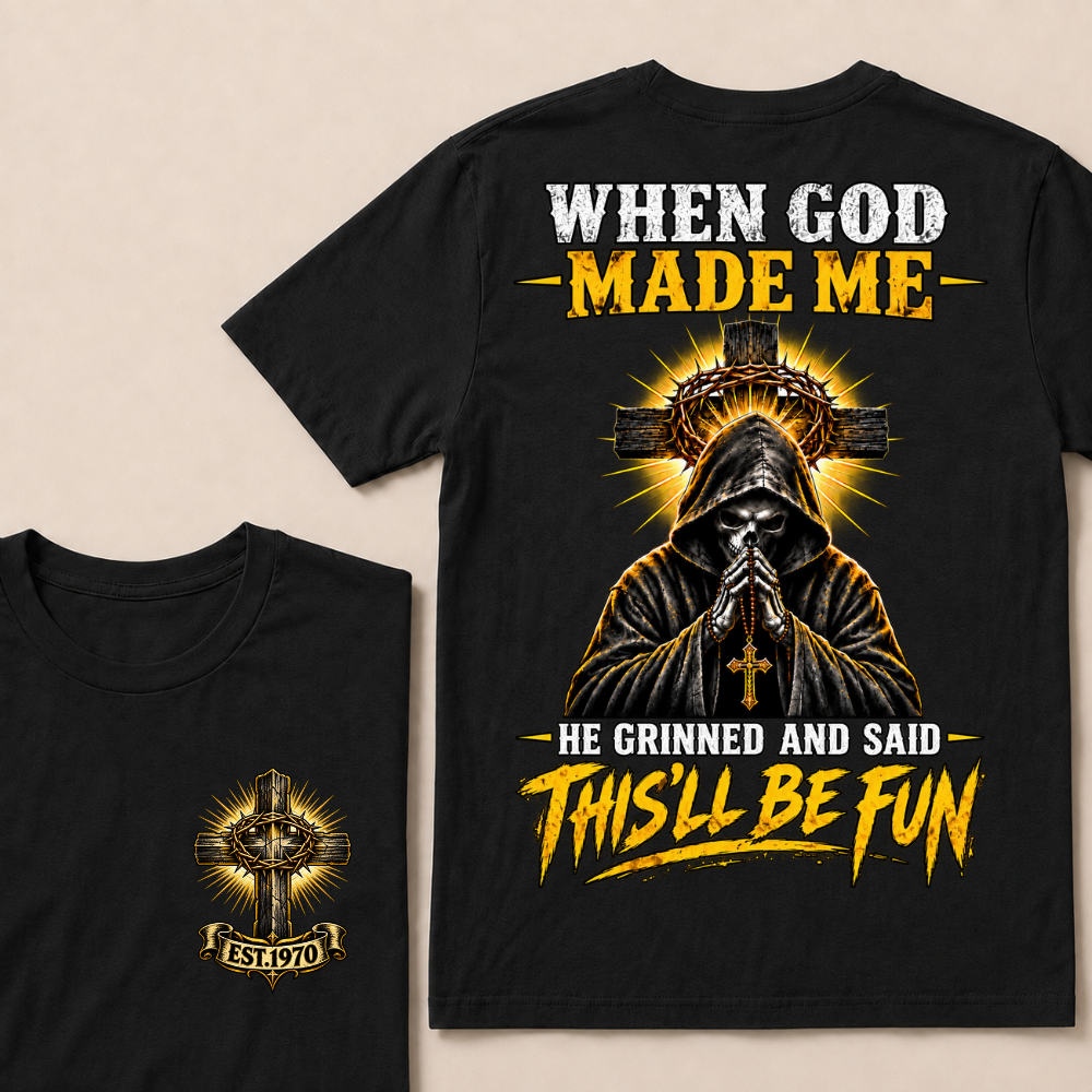 When God Made Me He Grinned And Said This'll Be Fun EST.Year Christian T-Shirt